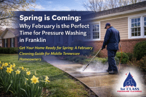 Spring is Coming: Why February is the Perfect Time for Pressure Washing in Franklin